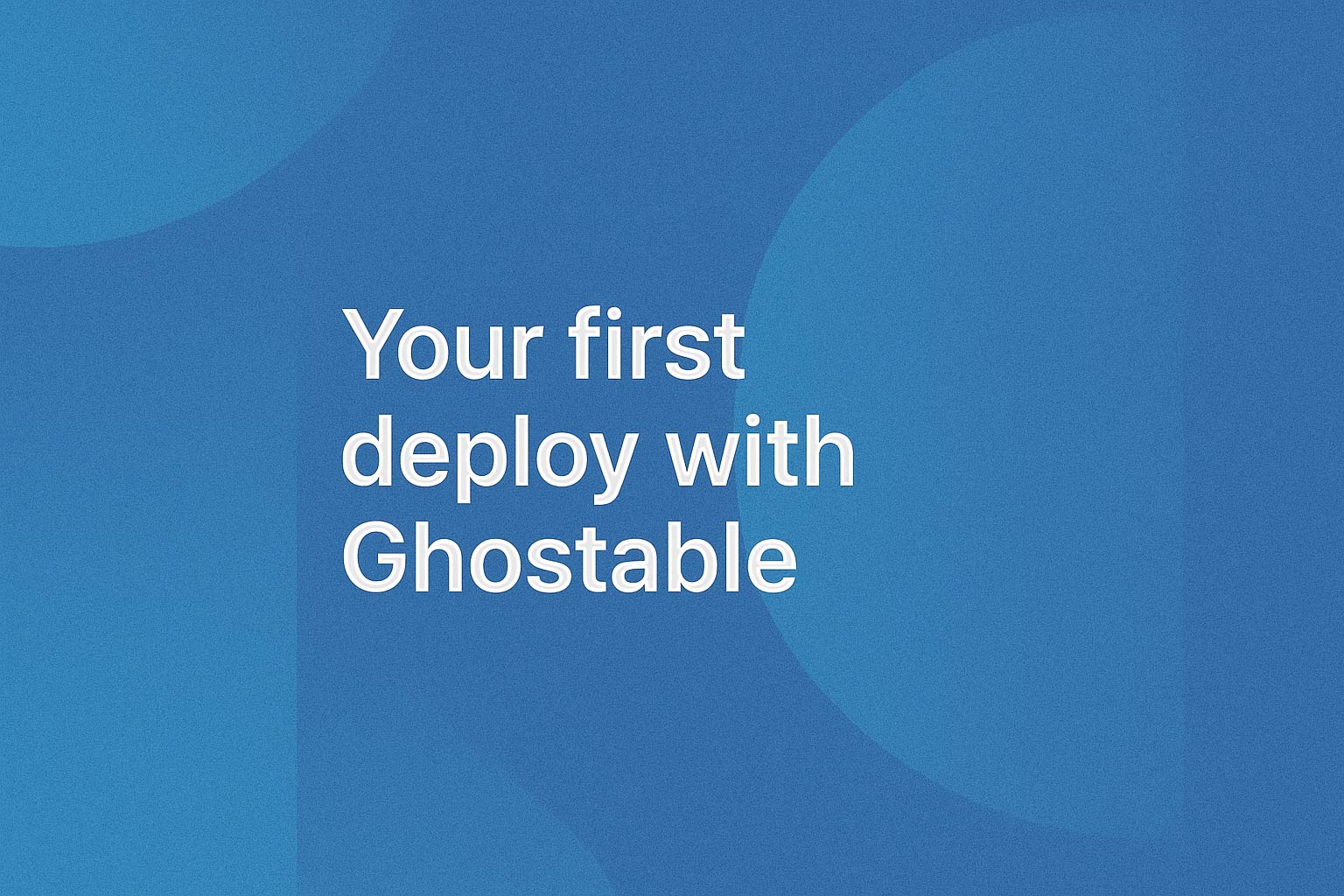 Your first deploy with Ghostable